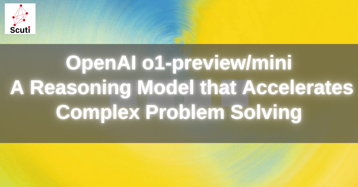 OpenAI o1-preview/mini: A Reasoning Model that Accelerates Complex Problem Solving